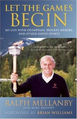 Let the Games Begin: My Life with Olympians, Hockey Heroes, and Other Good Sports