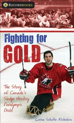 Fighting for Gold: The Story of Canada's Sledge Hockey Paralympic Gold (Recordbooks)