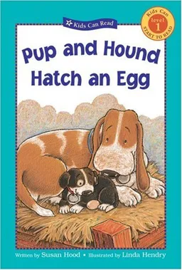 Pup and Hound Hatch an Egg (Kids Can Read)