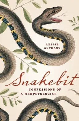 עטיפת הספר Snakebit: Confessions of a Herpetologist מאת Leslie Anthony