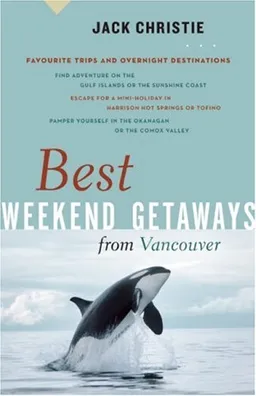 עטיפת הספר Best Weekend Getaways from Vancouver: Favourite Trips and Overnight Destinations (Greystone Guides) מאת Jack Christie