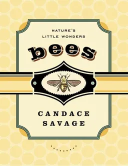 עטיפת הספר Bees: Nature's Little Wonders מאת Candace Savage