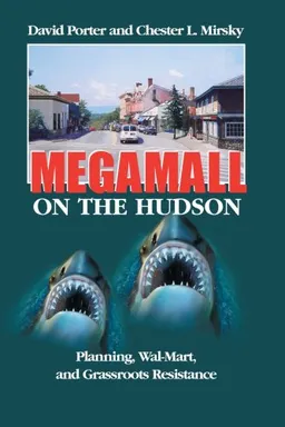 Megamall on the Hudson: Planning, Wal-Mart and Grassroots Resistance
