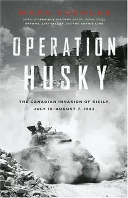 Operation Husky: The Canadian Invasion of Sicily, July 10 ? August 7, 1943