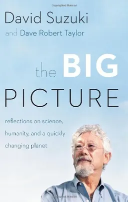 עטיפת הספר The Big Picture: Reflections on Science, Humanity, and a Quickly Changing Planet מאת David Suzuki