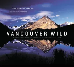 עטיפת הספר Vancouver Wild: A Photographer's Journey through the Southern Coast Mountains מאת Richard Cannings