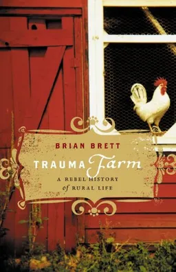עטיפת הספר Trauma Farm: A Rebel History of Rural Life מאת Brian Brett