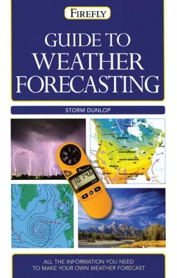 Guide to Weather Forecasting: All the Information You'll Need to Make Your Own Weather Forecast (Firefly Pocket series)