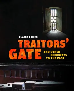 Traitors' Gate: and Other Doorways to the Past