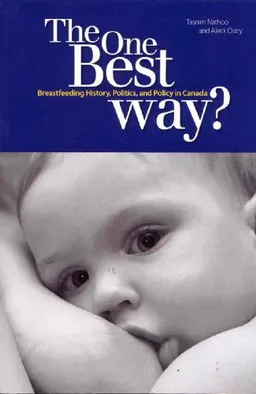 One Best Way?, The: Breastfeeding History, Politics, and Policy in Canada (Studies in Childhood and Family in Canada)
