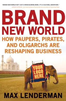 Brand New World: How Paupers, Pirates, and Oligarchs are Reshaping Business