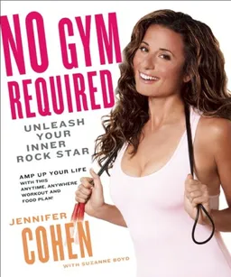 עטיפת הספר No Gym Required: Unleash Your Inner Rockstar מאת Jennifer Cohen