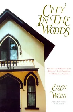 עטיפת הספר City In The Woods: The Life and Design of an American Camp Meeting on Martha's Vineyard מאת Ellen Weiss
