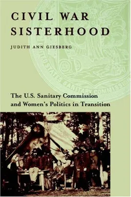 עטיפת הספר Civil War Sisterhood: The U.S. Sanitary Commission and Women's Politics in Transition מאת Judith Ann Giesberg