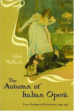 The Autumn of Italian Opera: From Verismo to Modernism, 1890-1915