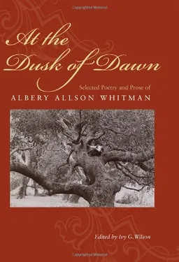 At the Dusk of Dawn: Selected Poetry and Prose of Albery Allson Whitman (Northeastern Library of Black Literature)