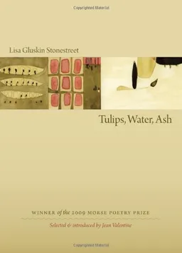 עטיפת הספר Tulips, Water, Ash (Morse Poetry Prize) מאת Lisa Gluskin Stonestreet