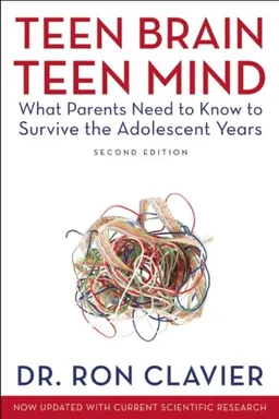 עטיפת הספר Teen Brain, Teen Mind: What Parents Need to Know to Survive the Adolescent Years מאת Dr. Ron Clavier