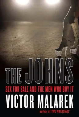 The Johns: Sex for Sale and the Men Who Buy It