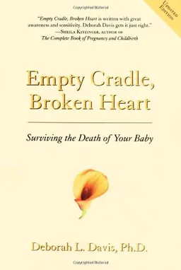 עטיפת הספר Empty Cradle, Broken Heart, Revised Edition: Surviving the Death of Your Baby מאת Deborah L. Davis