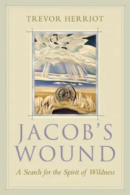 עטיפת הספר Jacob's Wound: A Search for the Spirit of Wildness מאת Trevor Herriot