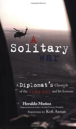 עטיפת הספר A Solitary War: A Diplomat's Chronicle of the Iraq War and Its Lessons מאת Heraldo Munoz