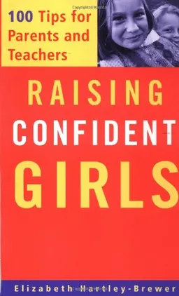 Raising Confident Girls: 100 Tips for Parents and Teachers