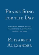 Praise Song for the Day: A Poem for Barack Obama's Presidential Inauguration