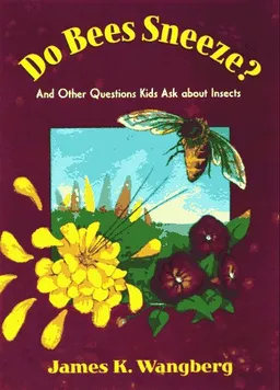 Do Bees Sneeze?: And Other Questions Kids Ask about Insects