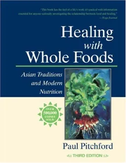 Healing With Whole Foods: Asian Traditions and Modern Nutrition (3rd Edition)
