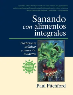 Sanando con alimentos integrales: Tradiciones asiáticas y nutritión moderna (Spanish Edition)