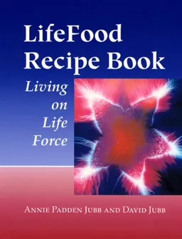 LifeFood Recipe Book: Living on Life Force