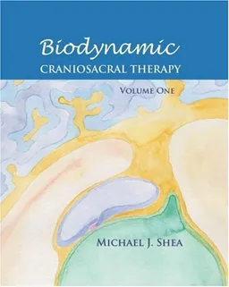 Biodynamic Craniosacral Therapy: Volume One