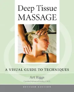 Deep Tissue Massage, Revised: A Visual Guide to Techniques