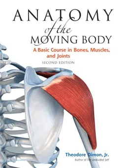 עטיפת הספר Anatomy of the Moving Body, Second Edition: A Basic Course in Bones, Muscles, and Joints מאת Jr. Theodore Dimon