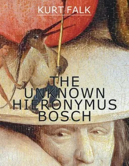 עטיפת הספר The Unknown Hieronymus Bosch מאת Kurt Falk