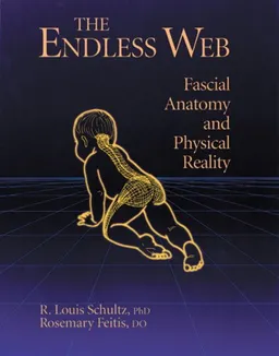 עטיפת הספר The Endless Web: Fascial Anatomy and Physical Reality מאת R. Louis Schultz