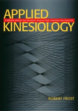 עטיפת הספר Applied Kinesiology: A Training Manual and Reference Book of Basic Principles and Practices מאת Robert Frost