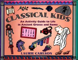 עטיפת הספר Classical Kids: An Activity Guide to Life in Ancient Greece and Rome (A Kid's Guide series) מאת Laurie Carlson