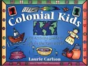 Colonial Kids: An Activity Guide to Life in the New World (A Kid's Guide series)