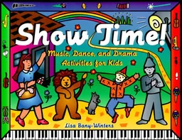 עטיפת הספר Show Time: Music, Dance, and Drama Activities for Kids מאת Lisa Bany-Winters