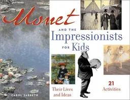 עטיפת הספר Monet and the Impressionists for Kids: Their Lives and Ideas, 21 Activities (For Kids series) מאת Carol Sabbeth