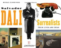 Salvador Dali and the Surrealists: Their Lives and Ideas, 21 Activities (For Kids series)