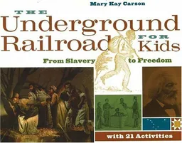 עטיפת הספר The Underground Railroad for Kids: From Slavery to Freedom with 21 Activities (For Kids series) מאת Mary Kay Carson
