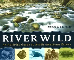 עטיפת הספר River Wild: An Activity Guide to North American Rivers מאת Nancy F. Castaldo