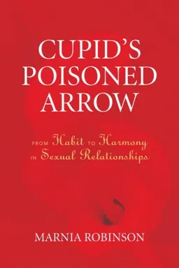 עטיפת הספר Cupid's Poisoned Arrow: From Habit to Harmony in Sexual Relationships מאת Marnia Robinson