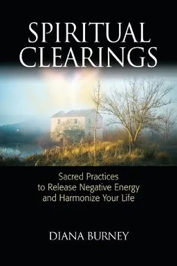 עטיפת הספר Spiritual Clearings: Sacred Practices to Release Negative Energy and Harmonize Your Life מאת Diana Burney
