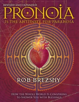 עטיפת הספר Pronoia Is the Antidote for Paranoia, Revised and Expanded: How the Whole World Is Conspiring to Shower You with Blessings מאת Rob Brezsny