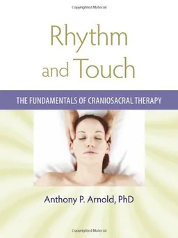 עטיפת הספר Rhythm and Touch: The Fundamentals of Craniosacral Therapy מאת Anthony P. Arnold PH.D.