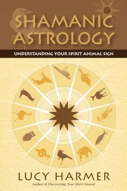 עטיפת הספר Shamanic Astrology: Understanding Your Spirit Animal Sign מאת Lucy Harmer